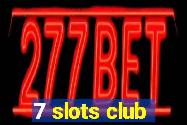 7 slots club